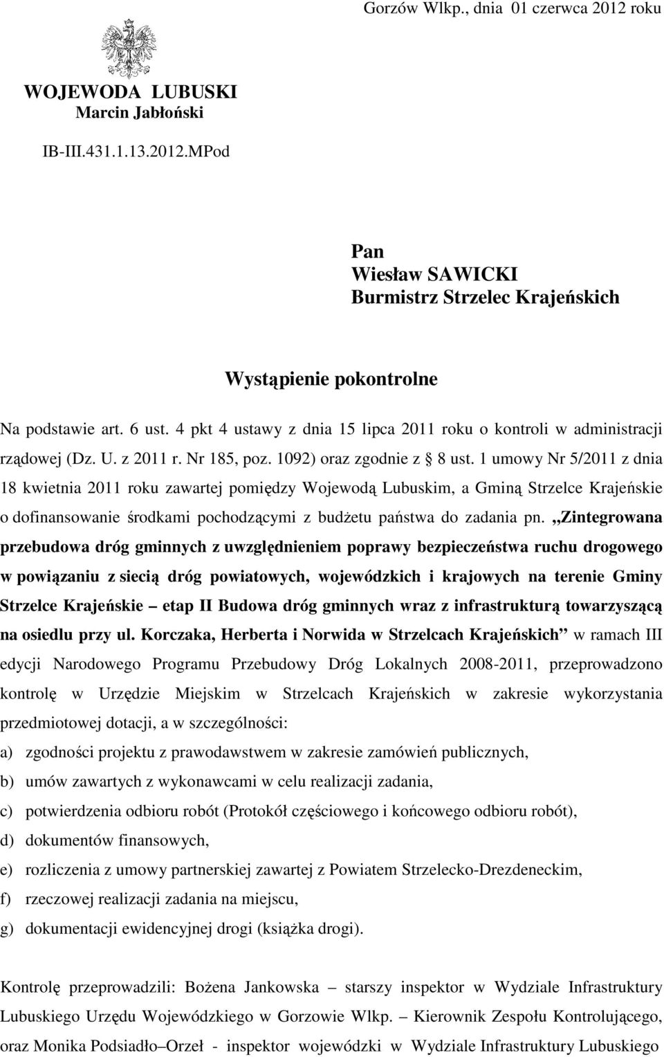 1 umowy Nr 5/2011 z dnia 18 kwietnia 2011 roku zawartej pomiędzy Wojewodą Lubuskim, a Gminą Strzelce Krajeńskie o dofinansowanie środkami pochodzącymi z budżetu państwa do zadania pn.