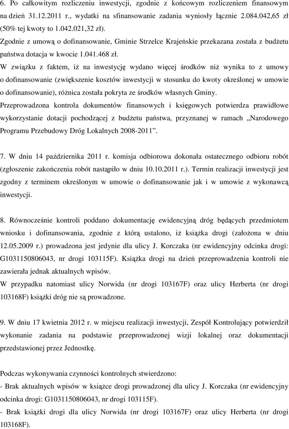 W związku z faktem, iż na inwestycję wydano więcej środków niż wynika to z umowy o dofinansowanie (zwiększenie kosztów inwestycji w stosunku do kwoty określonej w umowie o dofinansowanie), różnica