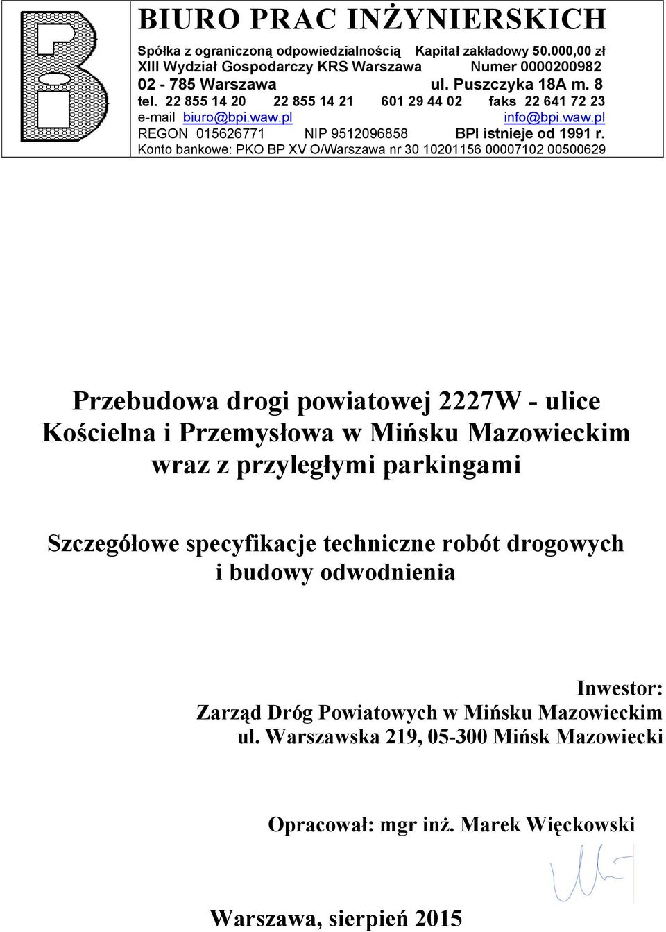 Konto bankowe: PKO BP XV O/Warszawa nr 30 10201156 00007102 00500629 Przebudowa drogi powiatowej 2227W - ulice Kościelna i Przemysłowa w Mińsku Mazowieckim wraz z przyległymi parkingami