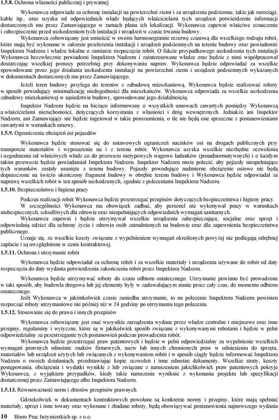 Wykonawca zapewni właściwe oznaczenie i zabezpieczenie przed uszkodzeniem tych instalacji i urządzeń w czasie trwania budowy.