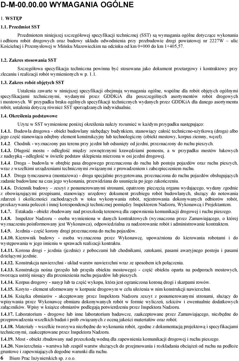 1. Przedmiot SST Przedmiotem niniejszej szczegółowej specyfikacji technicznej (SST) są wymagania ogólne dotyczące wykonania i odbioru robót drogowych oraz budowy układu odwodnienia przy przebudowie