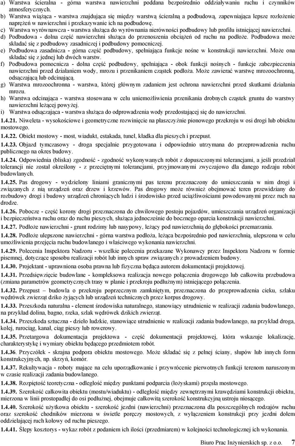 c) Warstwa wyrównawcza - warstwa służąca do wyrównania nierówności podbudowy lub profilu istniejącej nawierzchni.