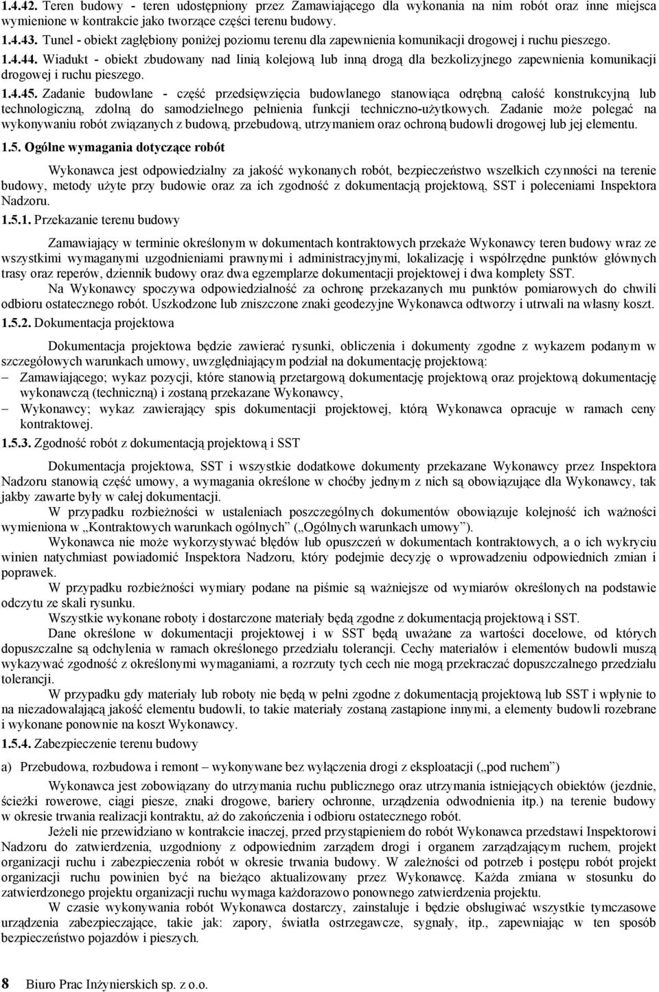 Wiadukt - obiekt zbudowany nad linią kolejową lub inną drogą dla bezkolizyjnego zapewnienia komunikacji drogowej i ruchu pieszego. 1.4.45.