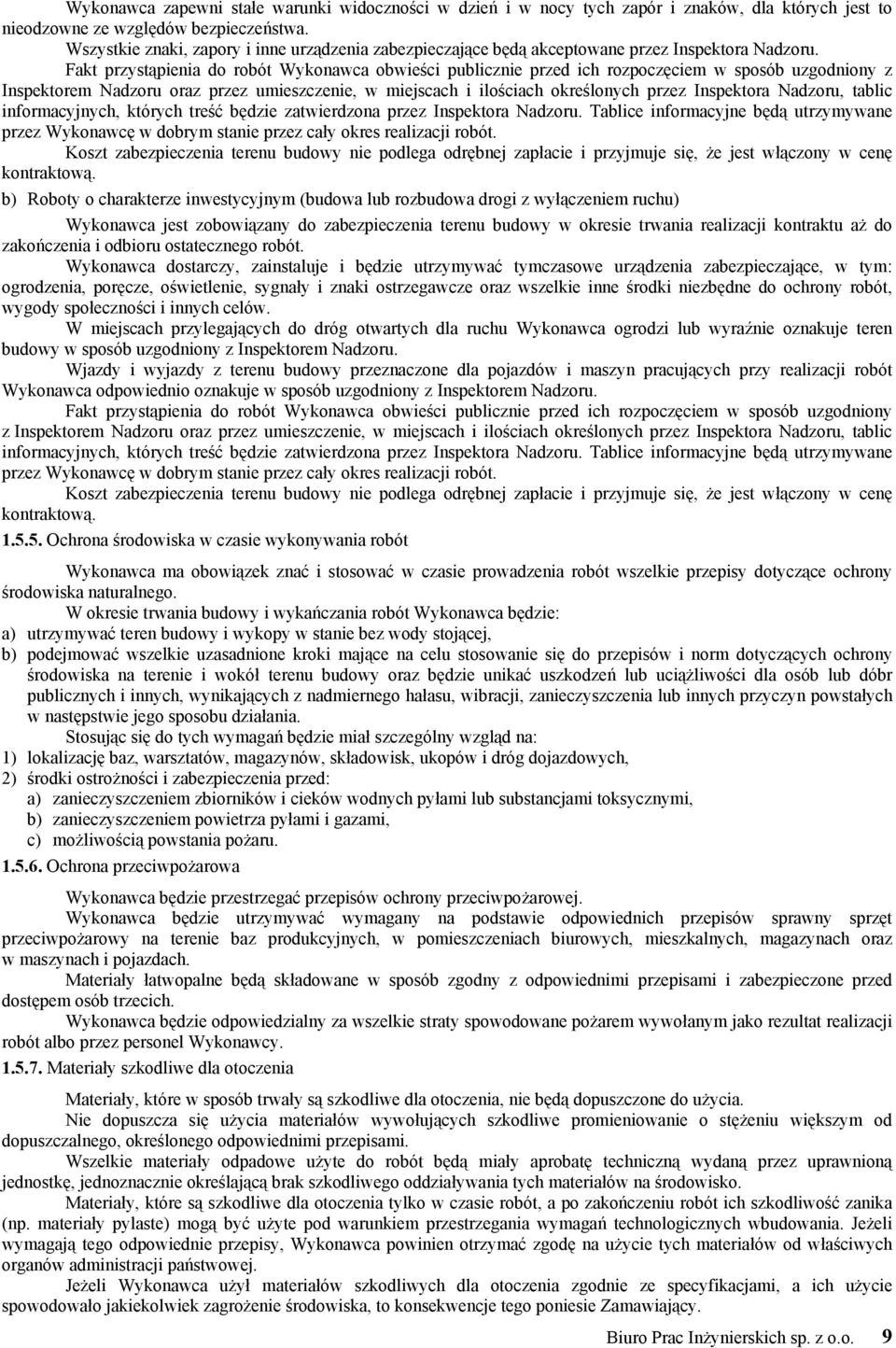 Fakt przystąpienia do robót Wykonawca obwieści publicznie przed ich rozpoczęciem w sposób uzgodniony z Inspektorem Nadzoru oraz przez umieszczenie, w miejscach i ilościach określonych przez