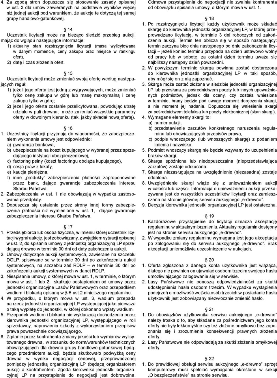 14 Uczestnik licytacji może na bieżąco śledzić przebieg aukcji, mając do wglądu następujące informacje: 1) aktualny stan rozstrzygnięcia licytacji (masa wylicytowana w danym momencie, ceny zakupu