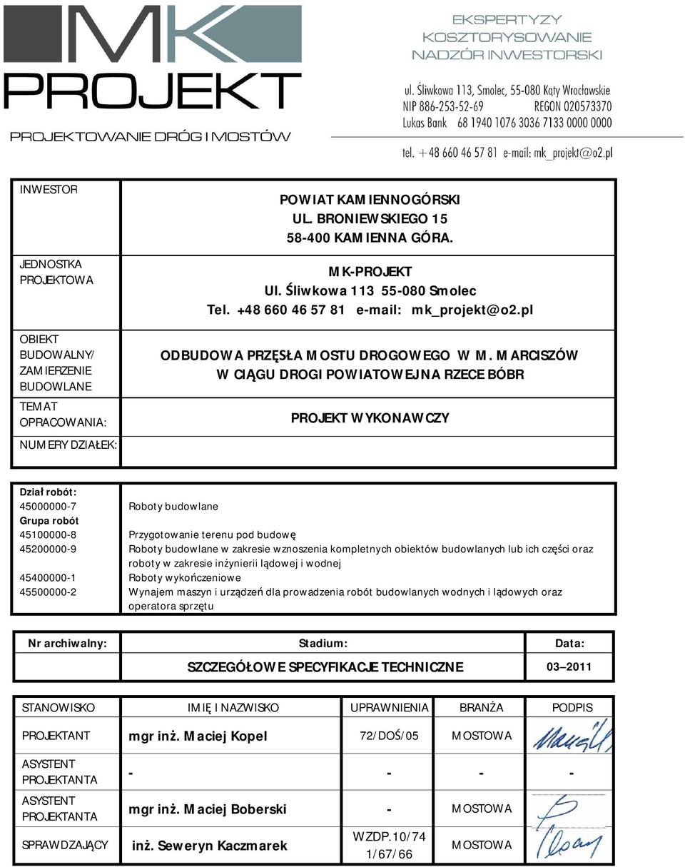 MARCISZÓW W CI GU DROGI POWIATOWEJ NA RZECE BÓBR PROJEKT WYKONAWCZY Dzia robót: 45000000-7 Grupa robót 45100000-8 45200000-9 45400000-1 45500000-2 Roboty budowlane Przygotowanie terenu pod budow