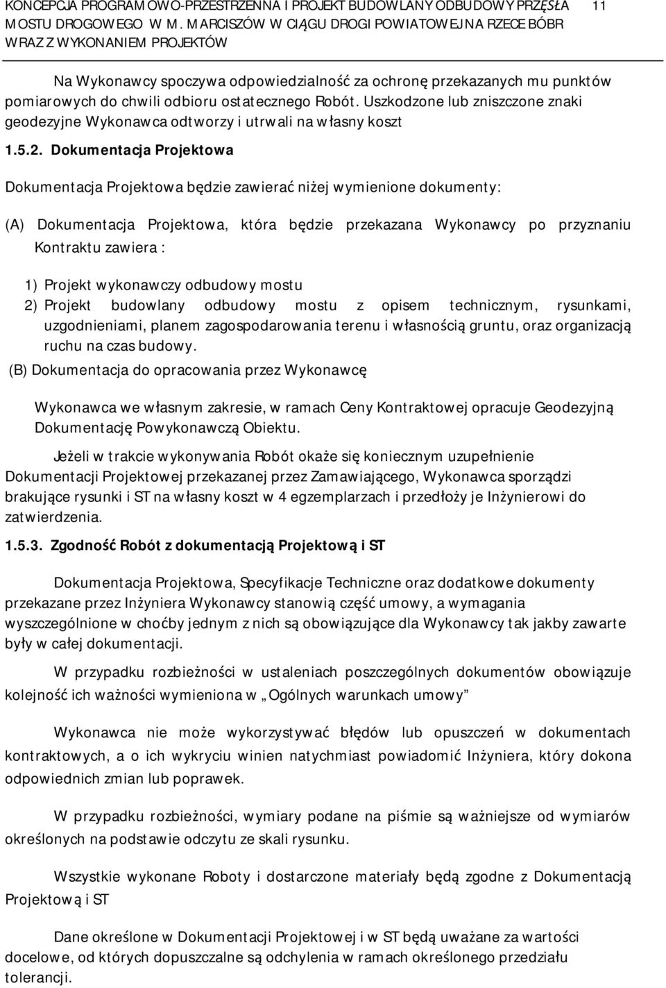 Dokumentacja Projektowa Dokumentacja Projektowa b dzie zawiera ni ej wymienione dokumenty: (A) Dokumentacja Projektowa, która b dzie przekazana Wykonawcy po przyznaniu Kontraktu zawiera : 1) Projekt