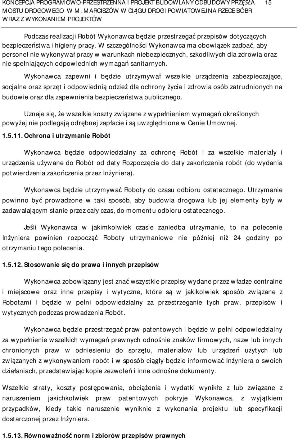 Wykonawca zapewni i b dzie utrzymywa wszelkie urz dzenia zabezpieczaj ce, socjalne oraz sprz t i odpowiedni odzie dla ochrony ycia i zdrowia osób zatrudnionych na budowie oraz dla zapewnienia