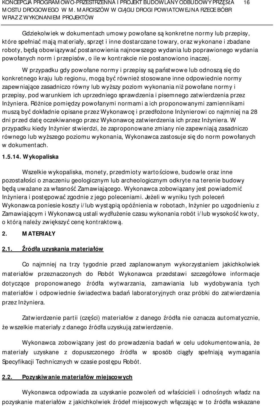 W przypadku gdy powo ane normy i przepisy s pa stwowe lub odnosz si do konkretnego kraju lub regionu, mog by równie stosowane inne odpowiednie normy zapewniaj ce zasadniczo równy lub wy szy poziom