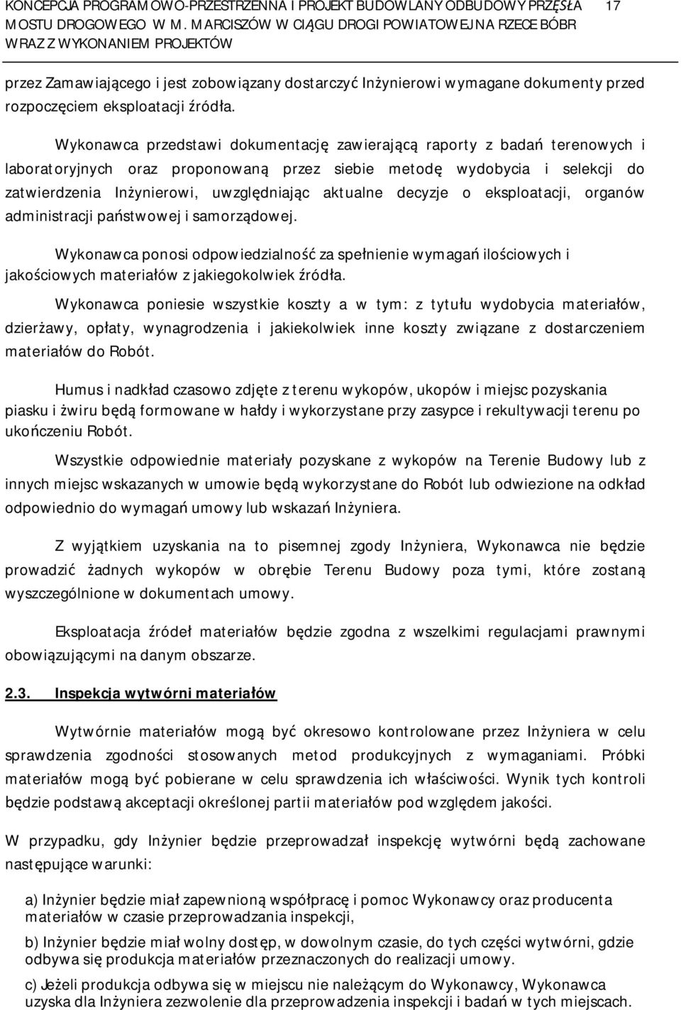 decyzje o eksploatacji, organów administracji pa stwowej i samorz dowej. Wykonawca ponosi odpowiedzialno za spe nienie wymaga ilo ciowych i jako ciowych materia ów z jakiegokolwiek ród a.