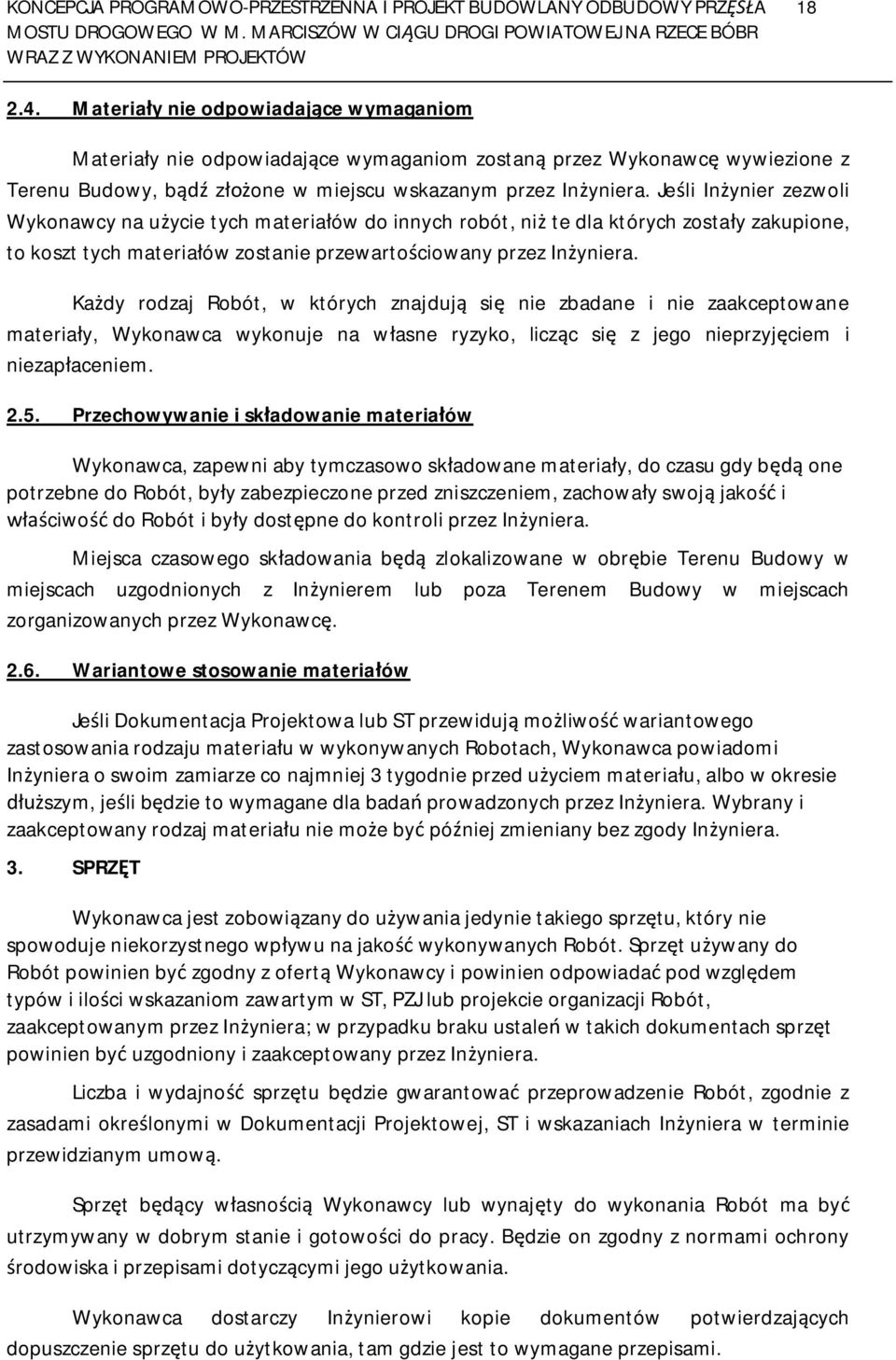 Je li In ynier zezwoli Wykonawcy na u ycie tych materia ów do innych robót, ni te dla których zosta y zakupione, to koszt tych materia ów zostanie przewarto ciowany przez In yniera.