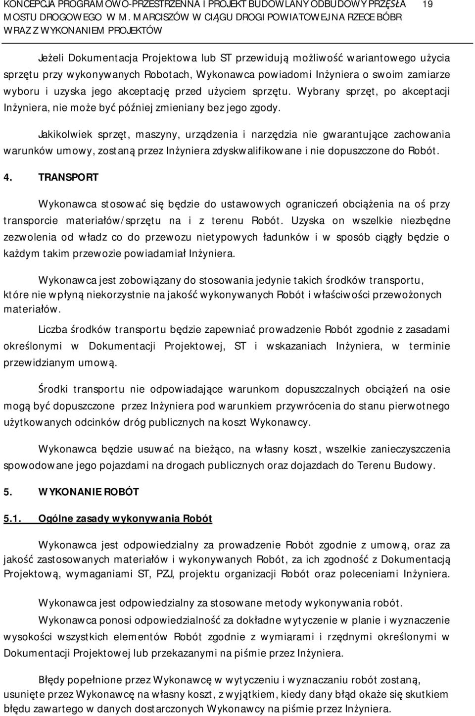 Jakikolwiek sprz t, maszyny, urz dzenia i narz dzia nie gwarantuj ce zachowania warunków umowy, zostan przez In yniera zdyskwalifikowane i nie dopuszczone do Robót. 4.