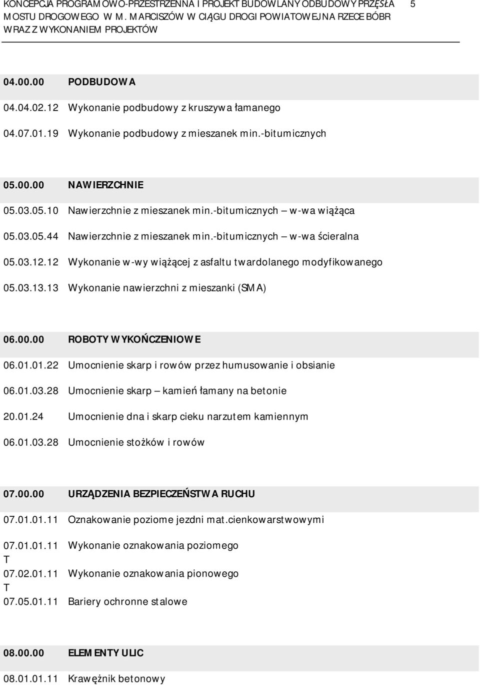 12 Wykonanie w-wy wi cej z asfaltu twardolanego modyfikowanego 05.03.13.13 Wykonanie nawierzchni z mieszanki (SMA) 06.00.00 ROBOTY WYKO CZENIOWE 06.01.