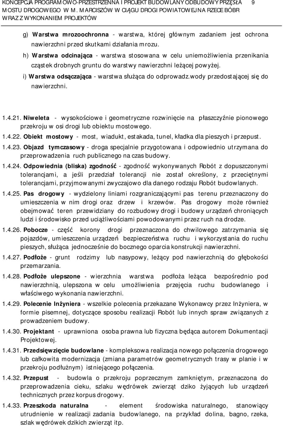 wody przedostaj cej si do nawierzchni. 1.4.21. Niweleta - wysoko ciowe i geometryczne rozwini cie na p aszczy nie pionowego przekroju w osi drogi lub obiektu mostowego. 1.4.22.