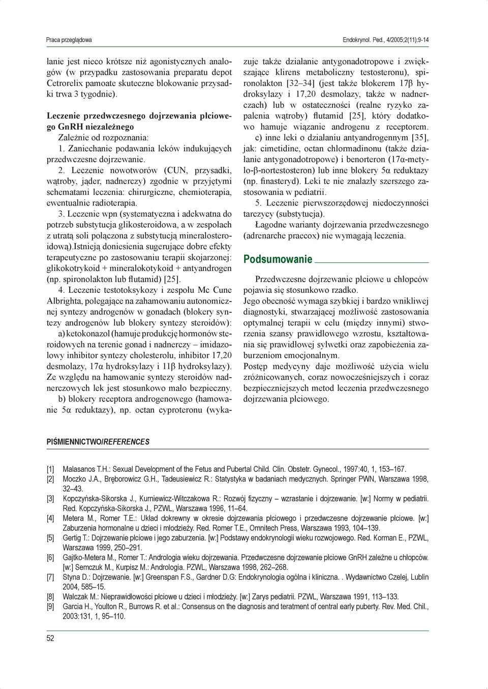 Leczenie nowotworów (CUN, przysadki, wątroby, jąder, nadnerczy) zgodnie w przyjętymi schematami leczenia: chirurgiczne, chemioterapia, ewentualnie radioterapia. 3.