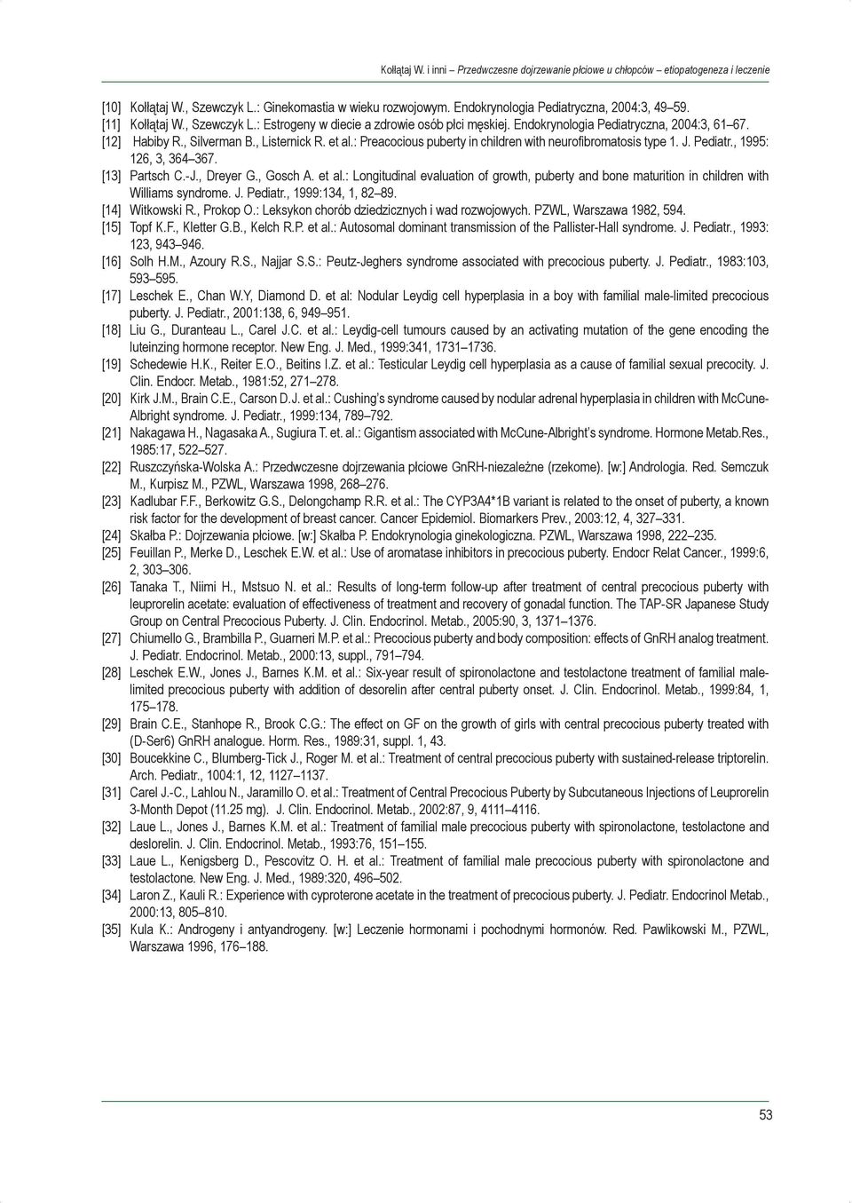 : Preacocious puberty in children with neurofibromatosis type 1. J. Pediatr., 1995: 126, 3, 364 367. [13] Partsch C.-J., Dreyer G., Gosch A. et al.