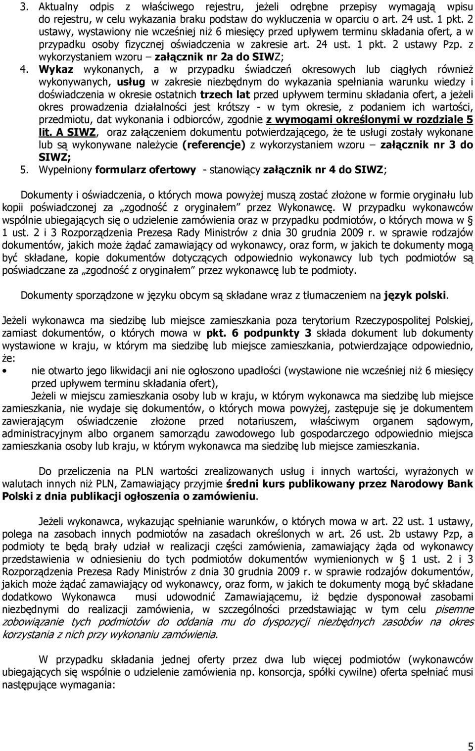 z wykorzystaniem wzoru załącznik nr 2a do SIWZ; 4.