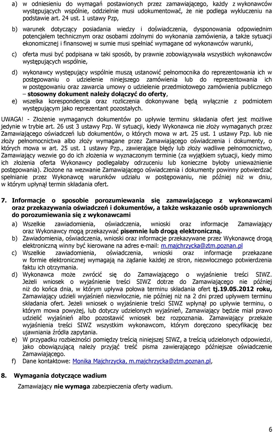 finansowej w sumie musi spełniać wymagane od wykonawców warunki, c) oferta musi być podpisana w taki sposób, by prawnie zobowiązywała wszystkich wykonawców występujących wspólnie, d) wykonawcy