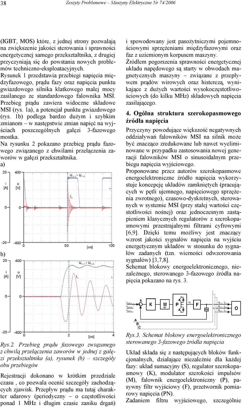 Rysunek 1 przedstawia przebiegi napięcia międzyfazowego, prądu fazy oraz napięcia punktu gwiazdowego silnika klatkowego małej mocy zasilanego ze standardowego falownika MSI.