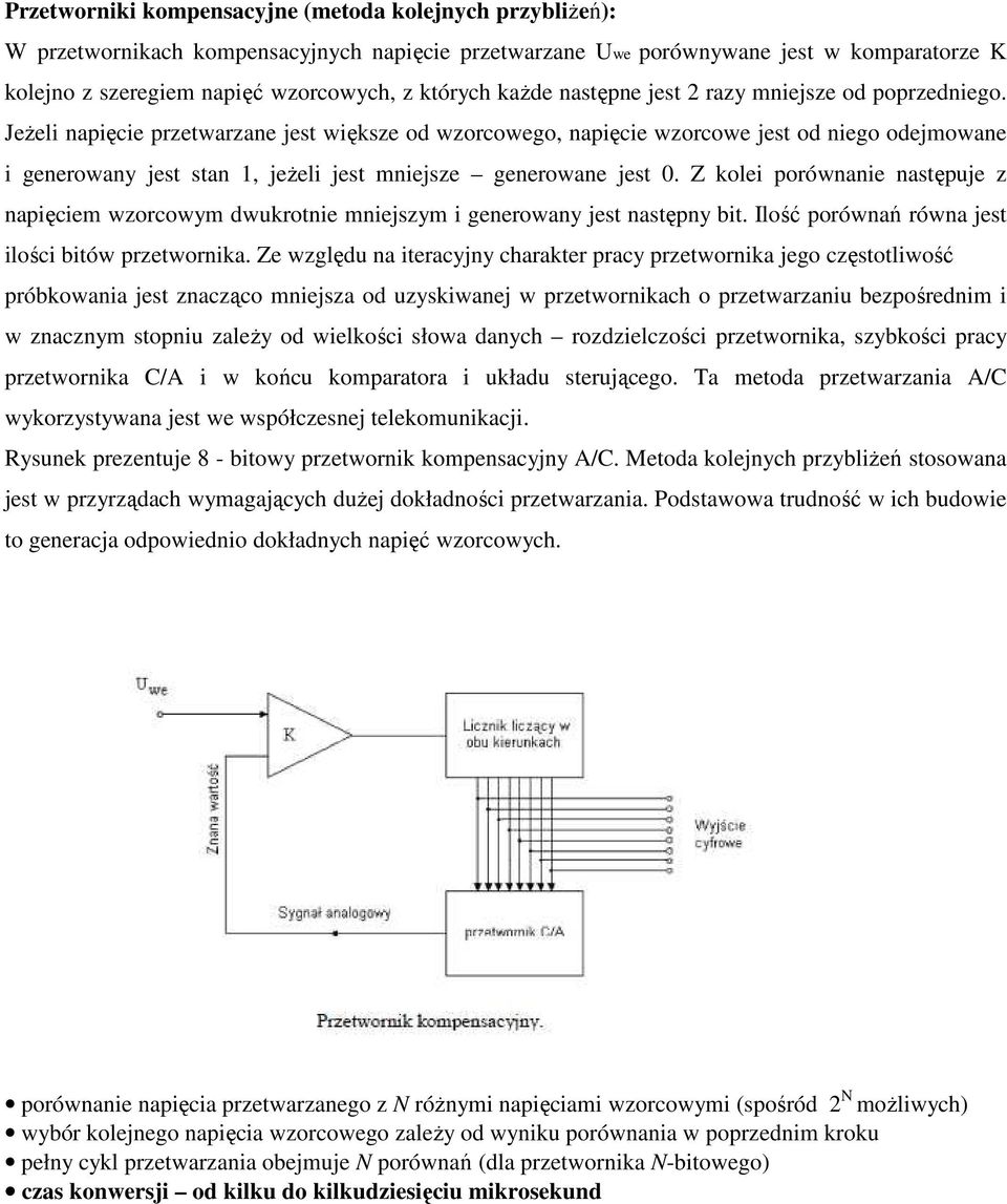 JeŜeli napięcie przetwarzane jest większe od wzorcowego, napięcie wzorcowe jest od niego odejmowane i generowany jest stan 1, jeŝeli jest mniejsze generowane jest 0.