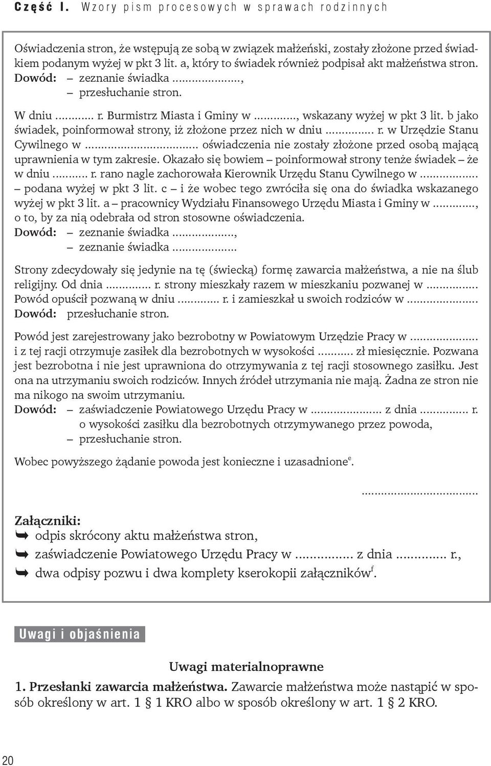 b jako świadek, poinformował strony, iż złożone przez nich w dniu... r. w Urzędzie Stanu Cywilnego w... oświadczenia nie zostały złożone przed osobą mającą uprawnienia w tym zakresie.