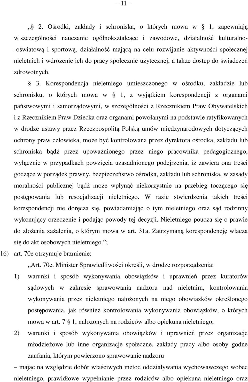 Korespondencja nieletniego umieszczonego w ośrodku, zakładzie lub schronisku, o których mowa w 1, z wyjątkiem korespondencji z organami państwowymi i samorządowymi, w szczególności z Rzecznikiem Praw