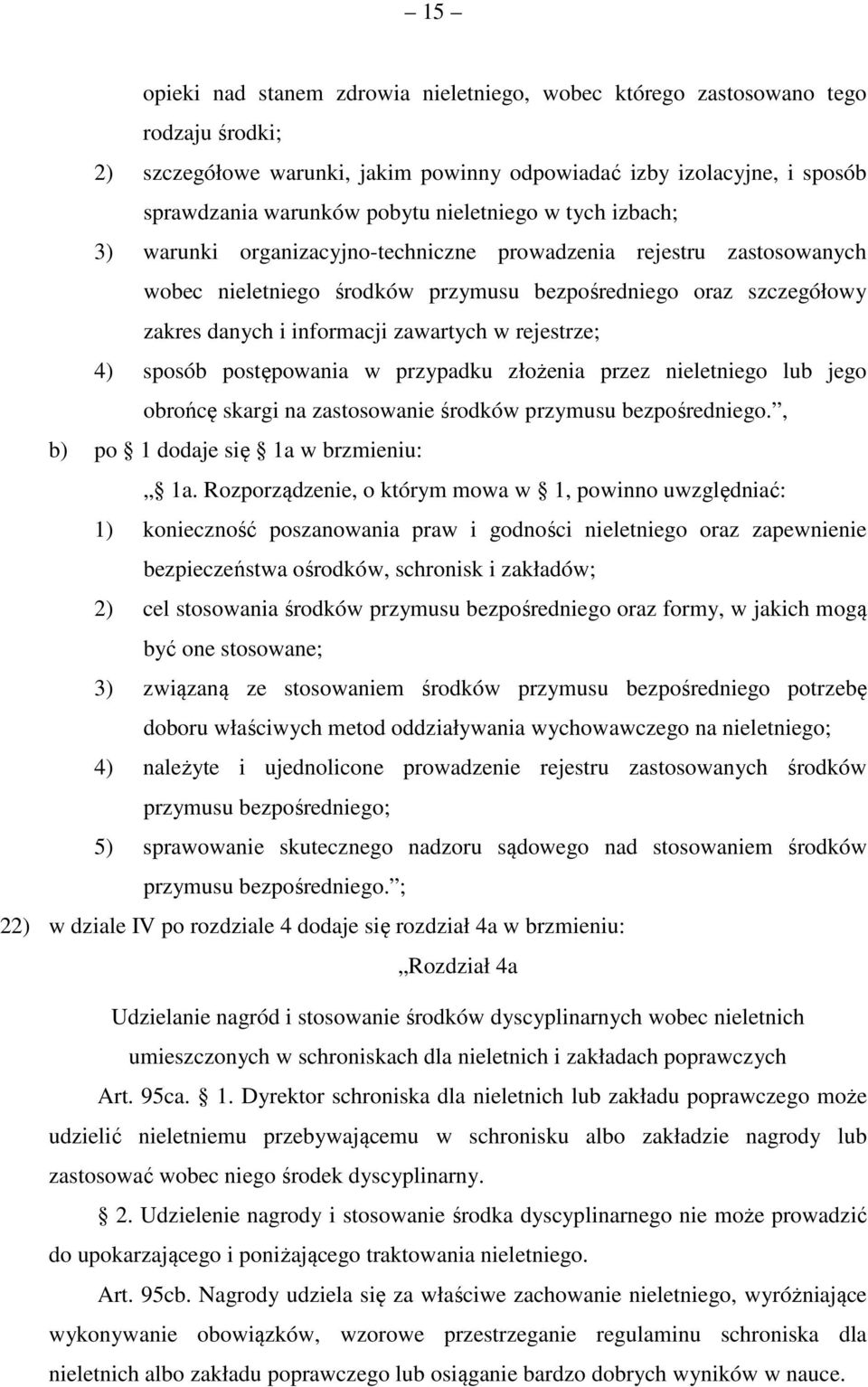 zawartych w rejestrze; 4) sposób postępowania w przypadku złożenia przez nieletniego lub jego obrońcę skargi na zastosowanie środków przymusu bezpośredniego., b) po 1 dodaje się 1a w brzmieniu: 1a.