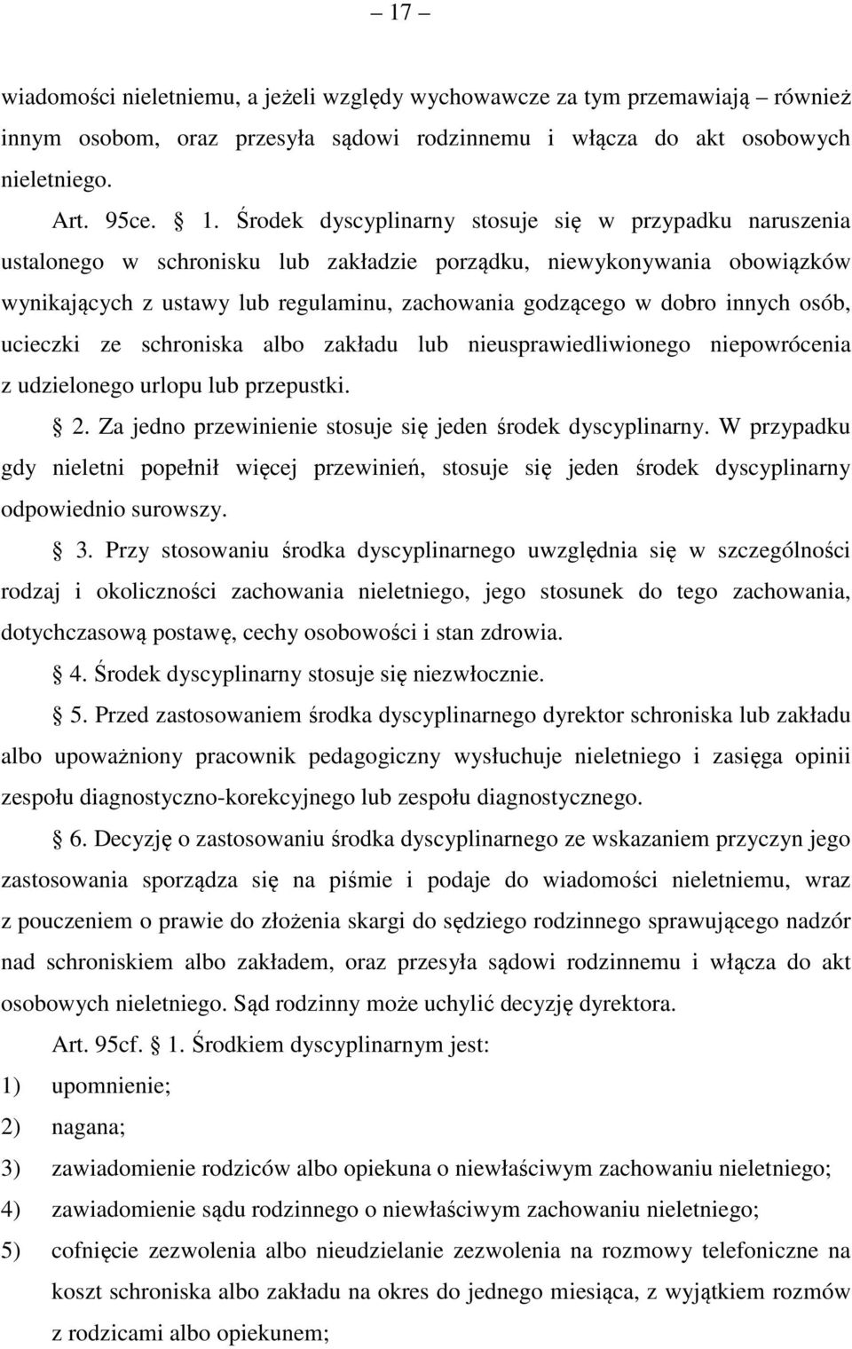 innych osób, ucieczki ze schroniska albo zakładu lub nieusprawiedliwionego niepowrócenia z udzielonego urlopu lub przepustki. 2. Za jedno przewinienie stosuje się jeden środek dyscyplinarny.