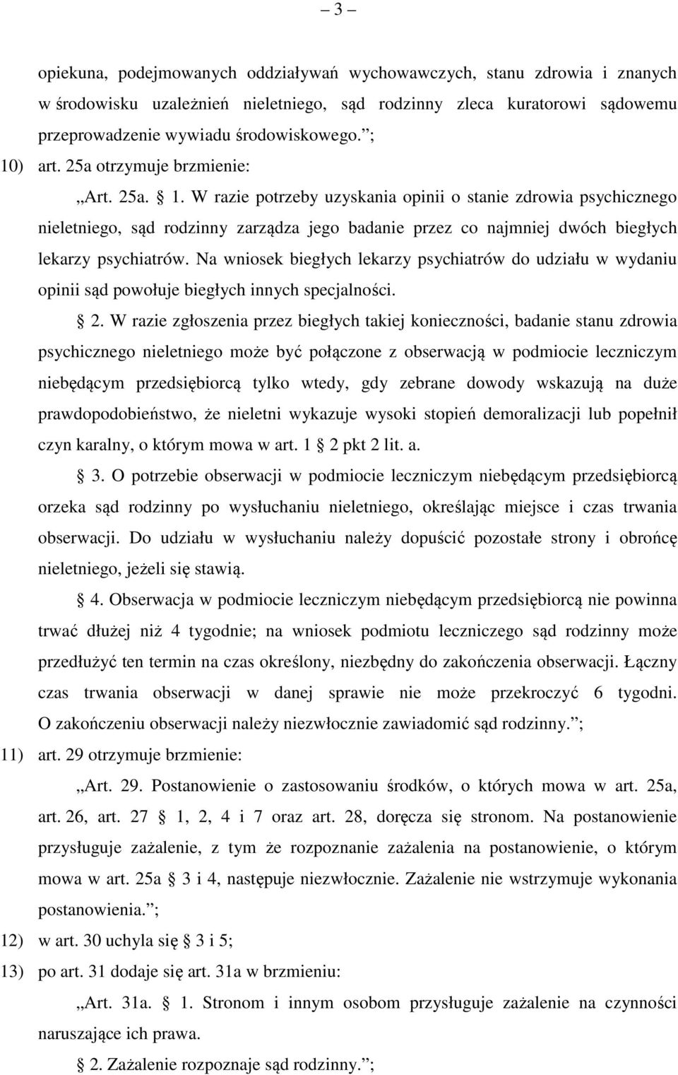 Na wniosek biegłych lekarzy psychiatrów do udziału w wydaniu opinii sąd powołuje biegłych innych specjalności. 2.