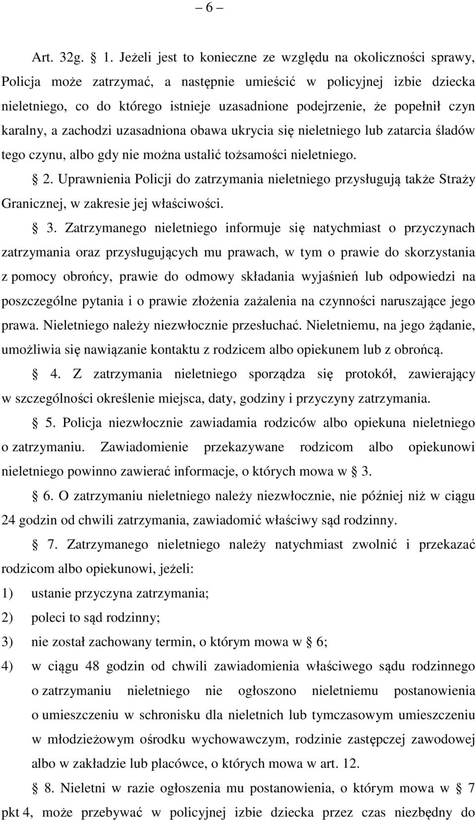 popełnił czyn karalny, a zachodzi uzasadniona obawa ukrycia się nieletniego lub zatarcia śladów tego czynu, albo gdy nie można ustalić tożsamości nieletniego. 2.