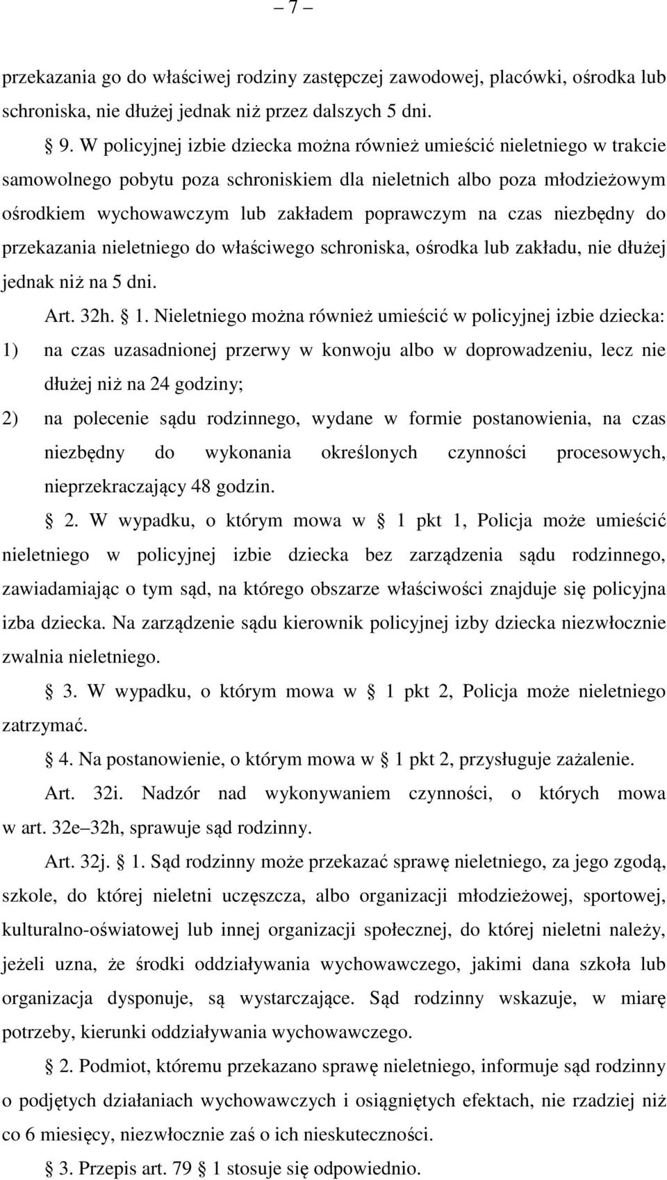 czas niezbędny do przekazania nieletniego do właściwego schroniska, ośrodka lub zakładu, nie dłużej jednak niż na 5 dni. Art. 32h. 1.