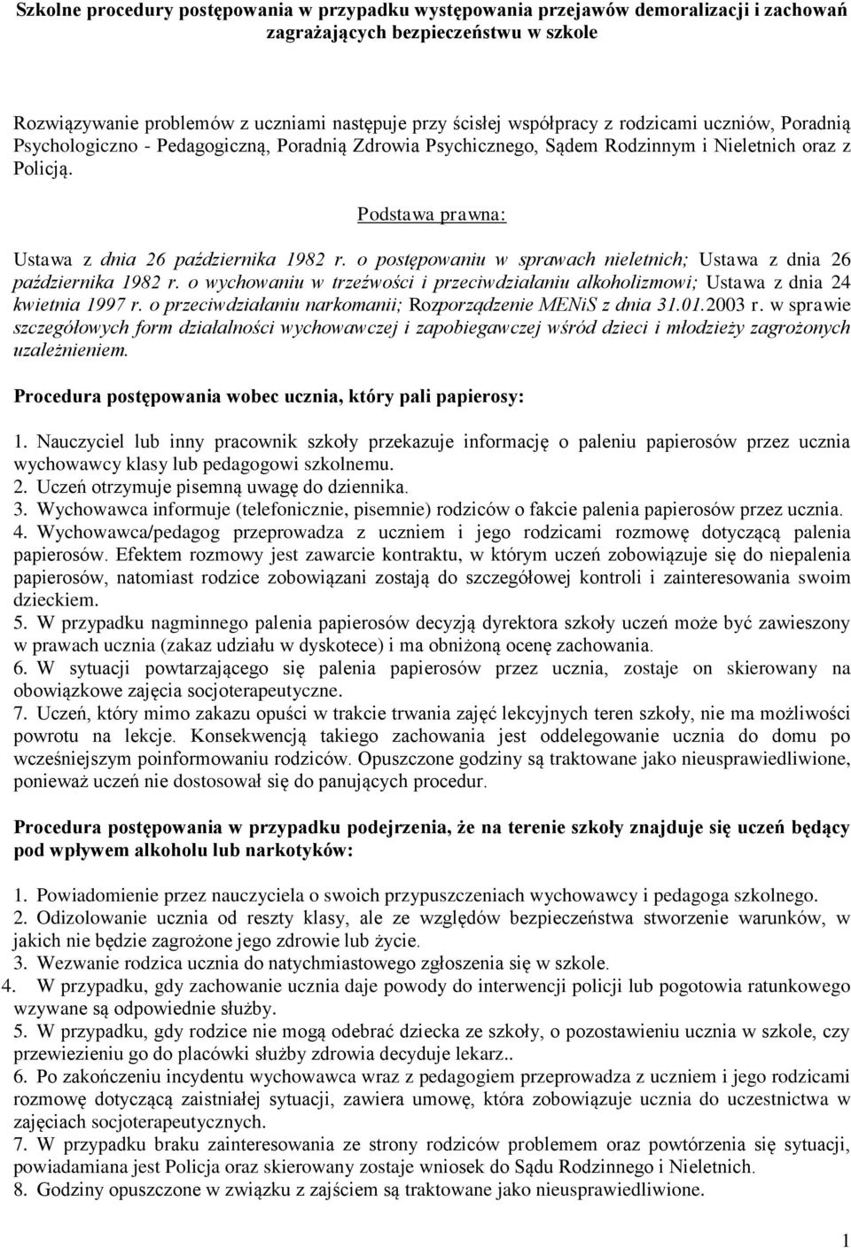 o postępowaniu w sprawach nieletnich; Ustawa z dnia 26 października 1982 r. o wychowaniu w trzeźwości i przeciwdziałaniu alkoholizmowi; Ustawa z dnia 24 kwietnia 1997 r.