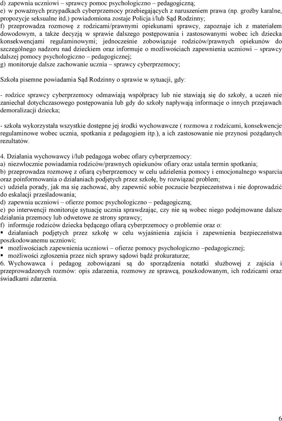 postępowania i zastosowanymi wobec ich dziecka konsekwencjami regulaminowymi; jednocześnie zobowiązuje rodziców/prawnych opiekunów do szczególnego nadzoru nad dzieckiem oraz informuje o możliwościach