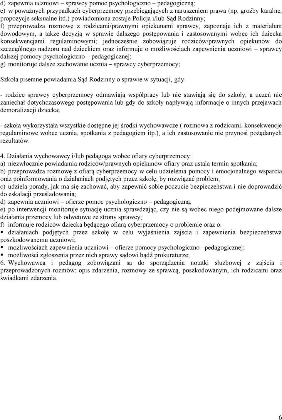 postępowania i zastosowanymi wobec ich dziecka konsekwencjami regulaminowymi; jednocześnie zobowiązuje rodziców/prawnych opiekunów do szczególnego nadzoru nad dzieckiem oraz informuje o możliwościach