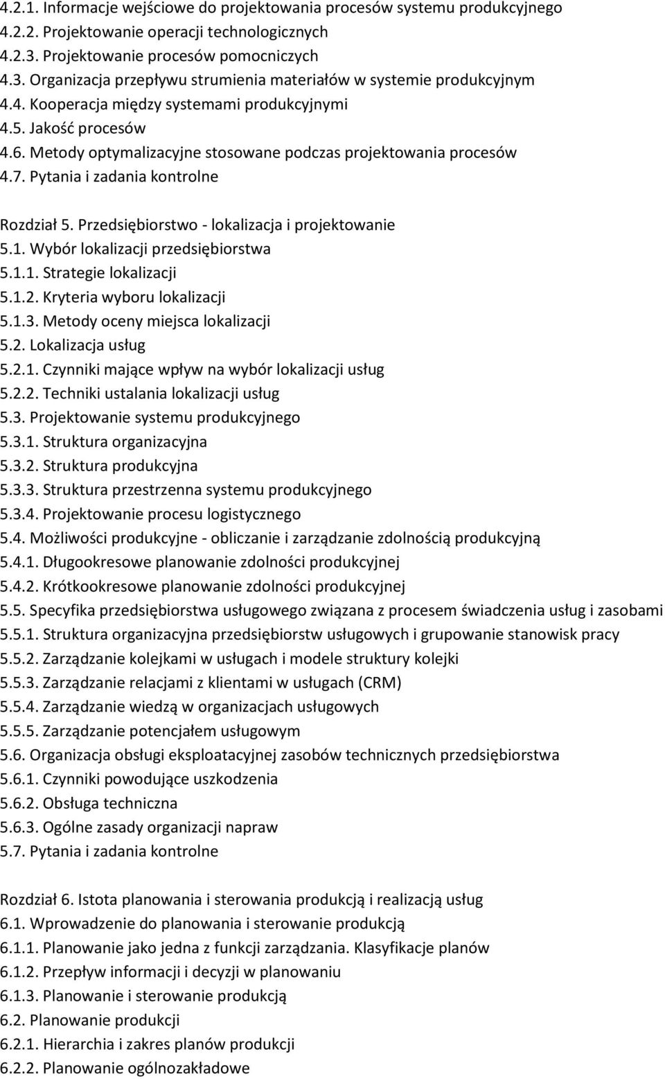 Przedsiębiorstwo - lokalizacja i projektowanie 5.1. Wybór lokalizacji przedsiębiorstwa 5.1.1. Strategie lokalizacji 5.1.2. Kryteria wyboru lokalizacji 5.1.3. Metody oceny miejsca lokalizacji 5.2. Lokalizacja usług 5.