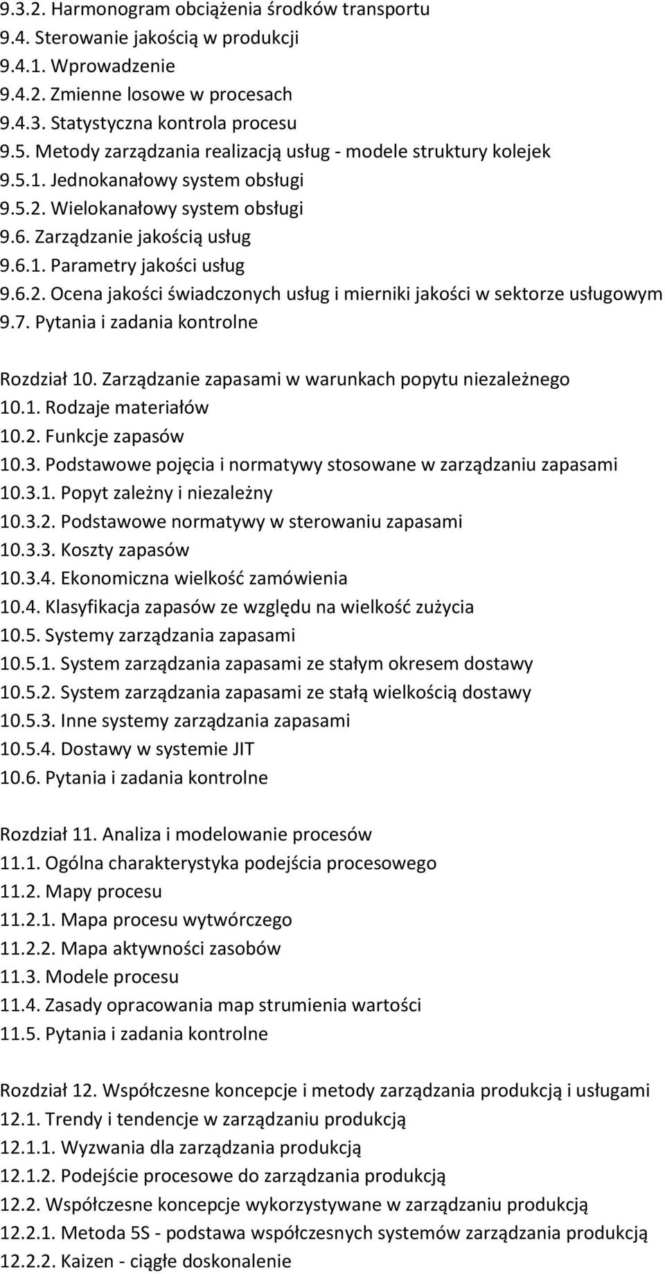 6.2. Ocena jakości świadczonych usług i mierniki jakości w sektorze usługowym 9.7. Pytania i zadania kontrolne Rozdział 10. Zarządzanie zapasami w warunkach popytu niezależnego 10.1. Rodzaje materiałów 10.
