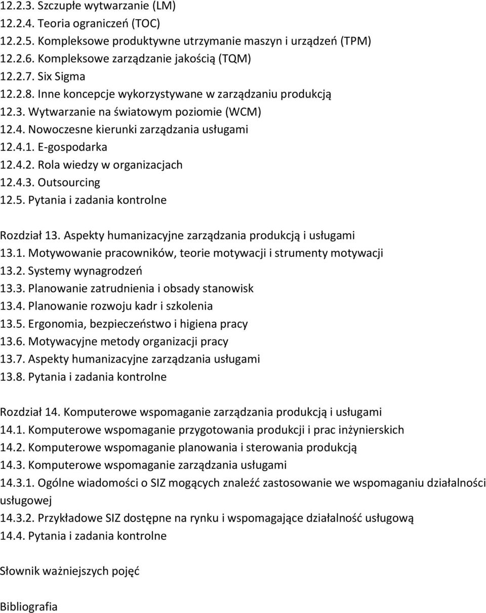 4.3. Outsourcing 12.5. Pytania i zadania kontrolne Rozdział 13. Aspekty humanizacyjne zarządzania produkcją i usługami 13.1. Motywowanie pracowników, teorie motywacji i strumenty motywacji 13.2. Systemy wynagrodzeo 13.