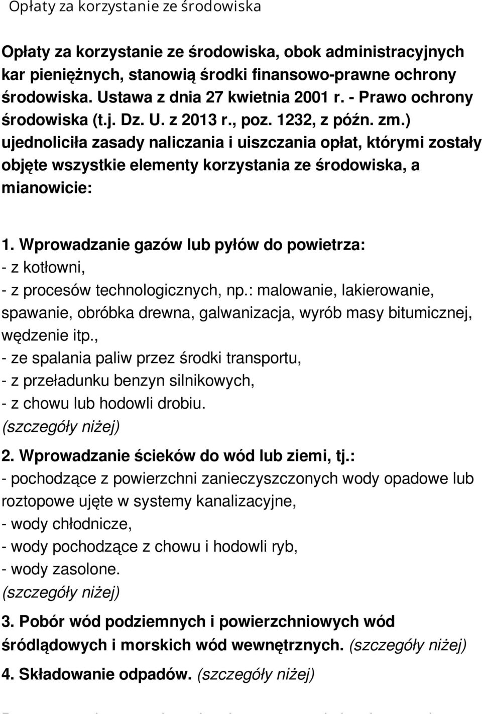 ) ujednoliciła zasady naliczania i uiszczania opłat, którymi zostały objęte wszystkie elementy korzystania ze środowiska, a mianowicie: 1.