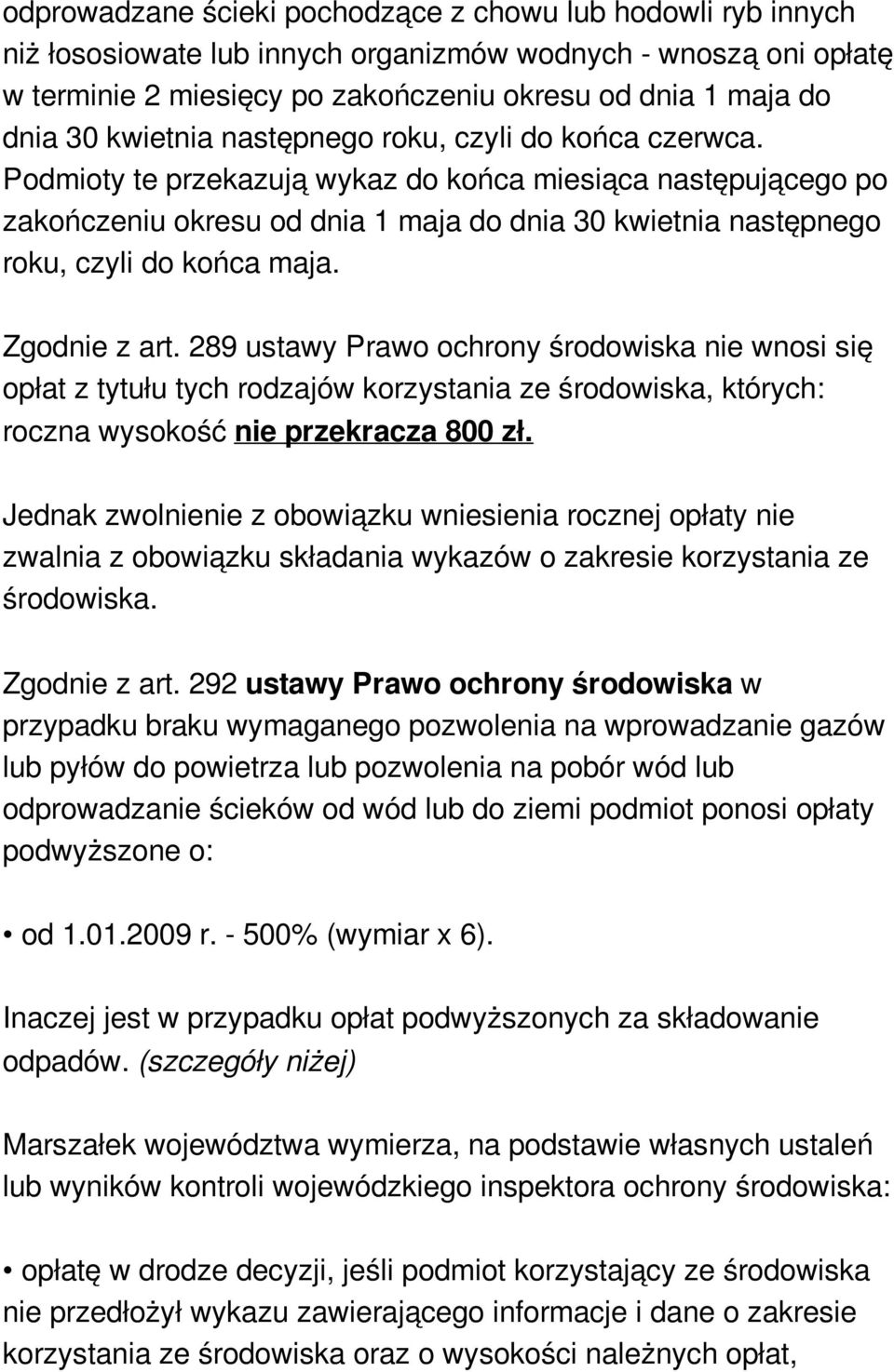 Podmioty te przekazują wykaz do końca miesiąca następującego po zakończeniu okresu od dnia 1 maja do dnia 30 kwietnia następnego roku, czyli do końca maja. Zgodnie z art.