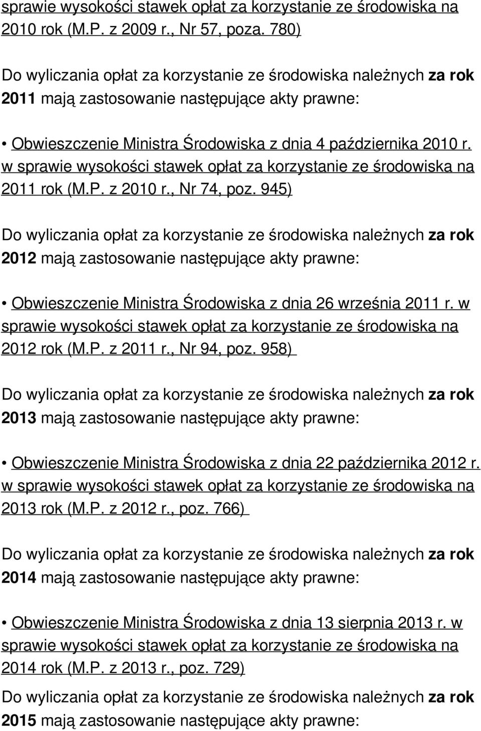 z 2010 r., Nr 74, poz. 945) 2012 mają zastosowanie następujące akty prawne: Obwieszczenie Ministra Środowiska z dnia 26 września 2011 r.