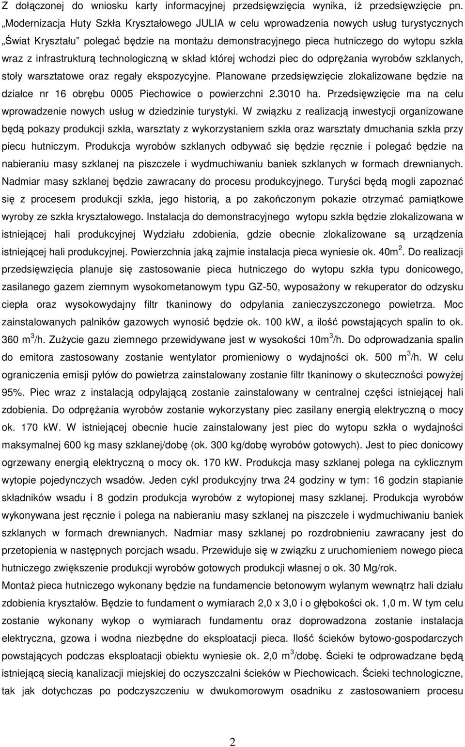 infrastrukturą technologiczną w skład której wchodzi piec do odprężania wyrobów szklanych, stoły warsztatowe oraz regały ekspozycyjne.