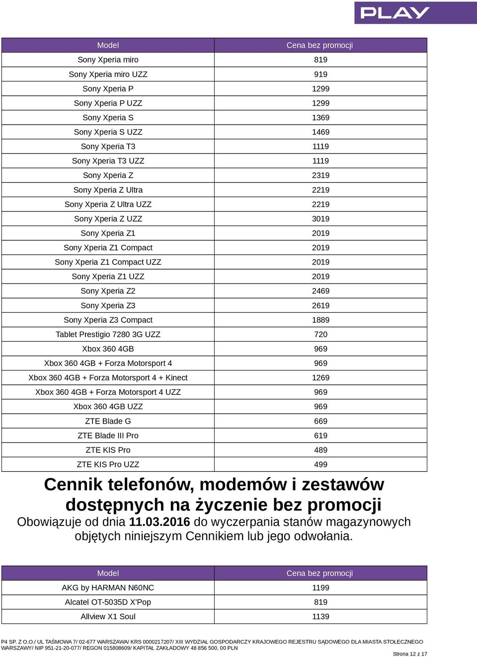 Sony Xperia Z3 2619 Sony Xperia Z3 Compact 1889 Tablet Prestigio 7280 3G UZZ 720 Xbox 360 4GB 969 Xbox 360 4GB + Forza Motorsport 4 969 Xbox 360 4GB + Forza Motorsport 4 + Kinect 1269 Xbox 360 4GB +