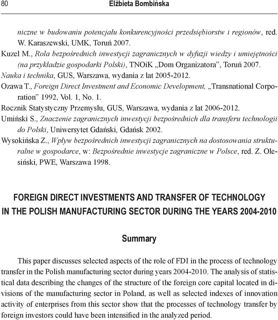 Nauka i technika, GUS, Warszawa, wydania z lat 2005-2012. Ozawa T., Foreign Direct Investment and Economic Development, Transnational Corporation 19