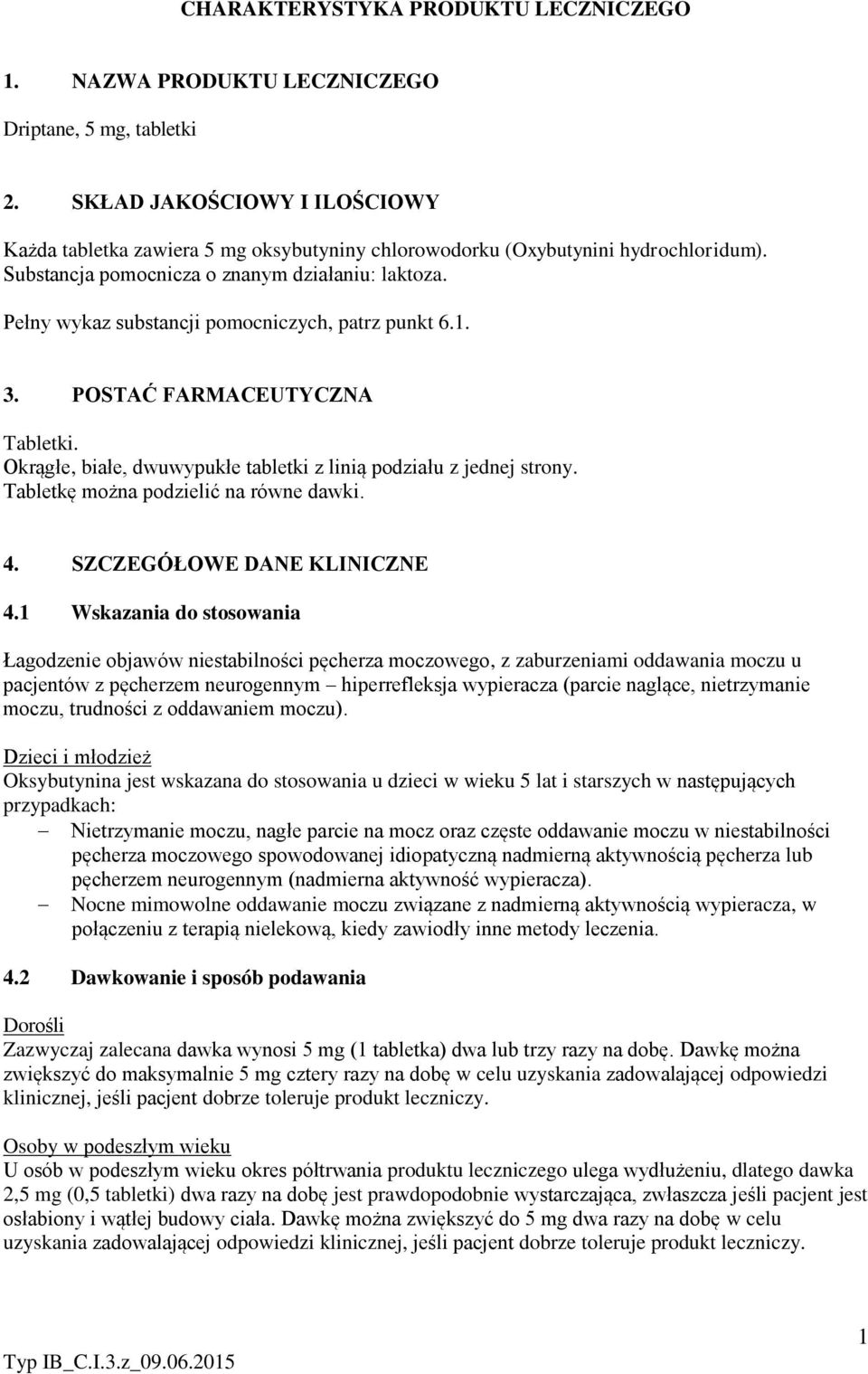 Pełny wykaz substancji pomocniczych, patrz punkt 6.1. 3. POSTAĆ FARMACEUTYCZNA Tabletki. Okrągłe, białe, dwuwypukłe tabletki z linią podziału z jednej strony. Tabletkę można podzielić na równe dawki.