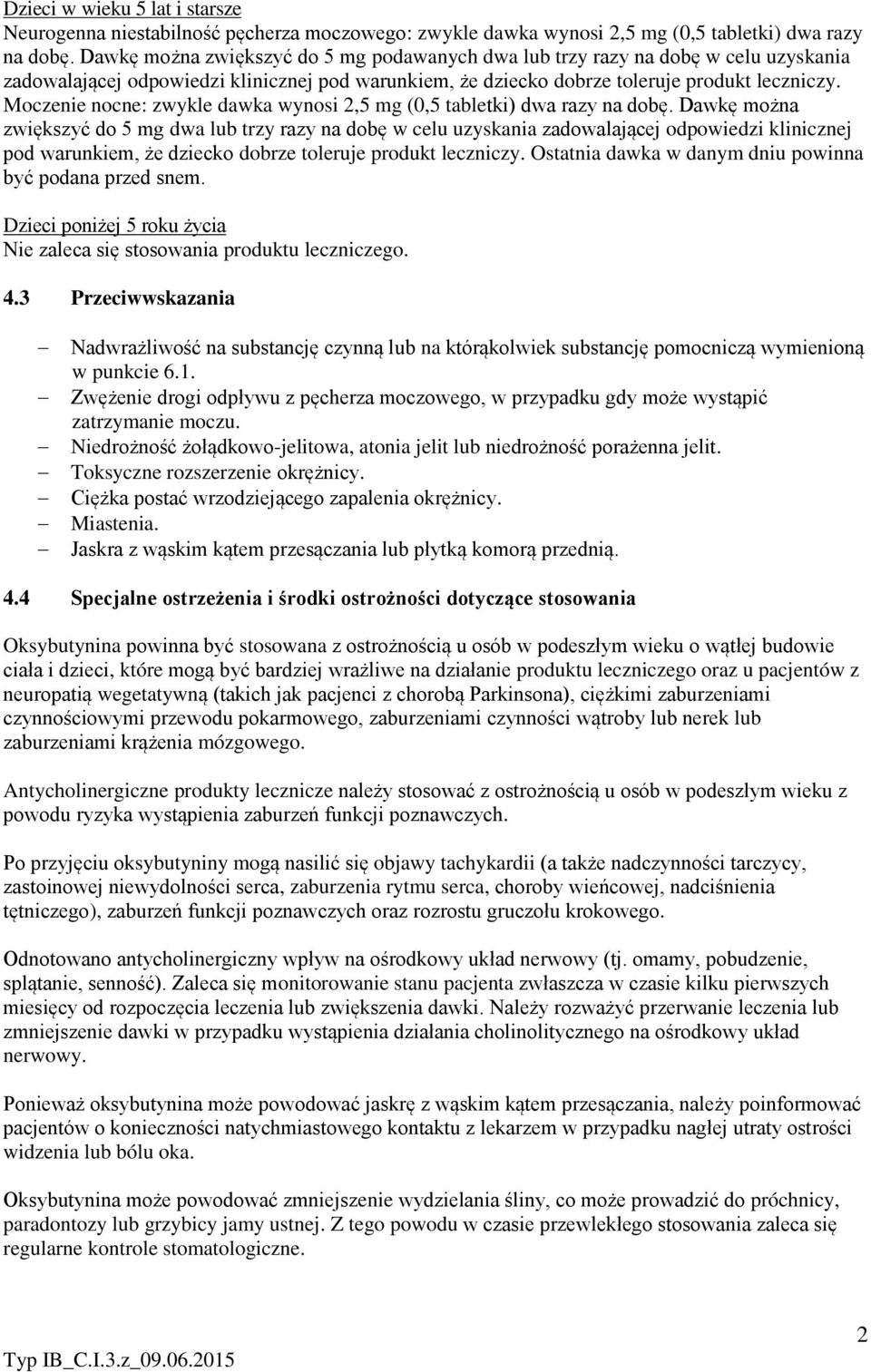 Moczenie nocne: zwykle dawka wynosi 2,5 mg (0,5 tabletki) dwa razy na dobę.