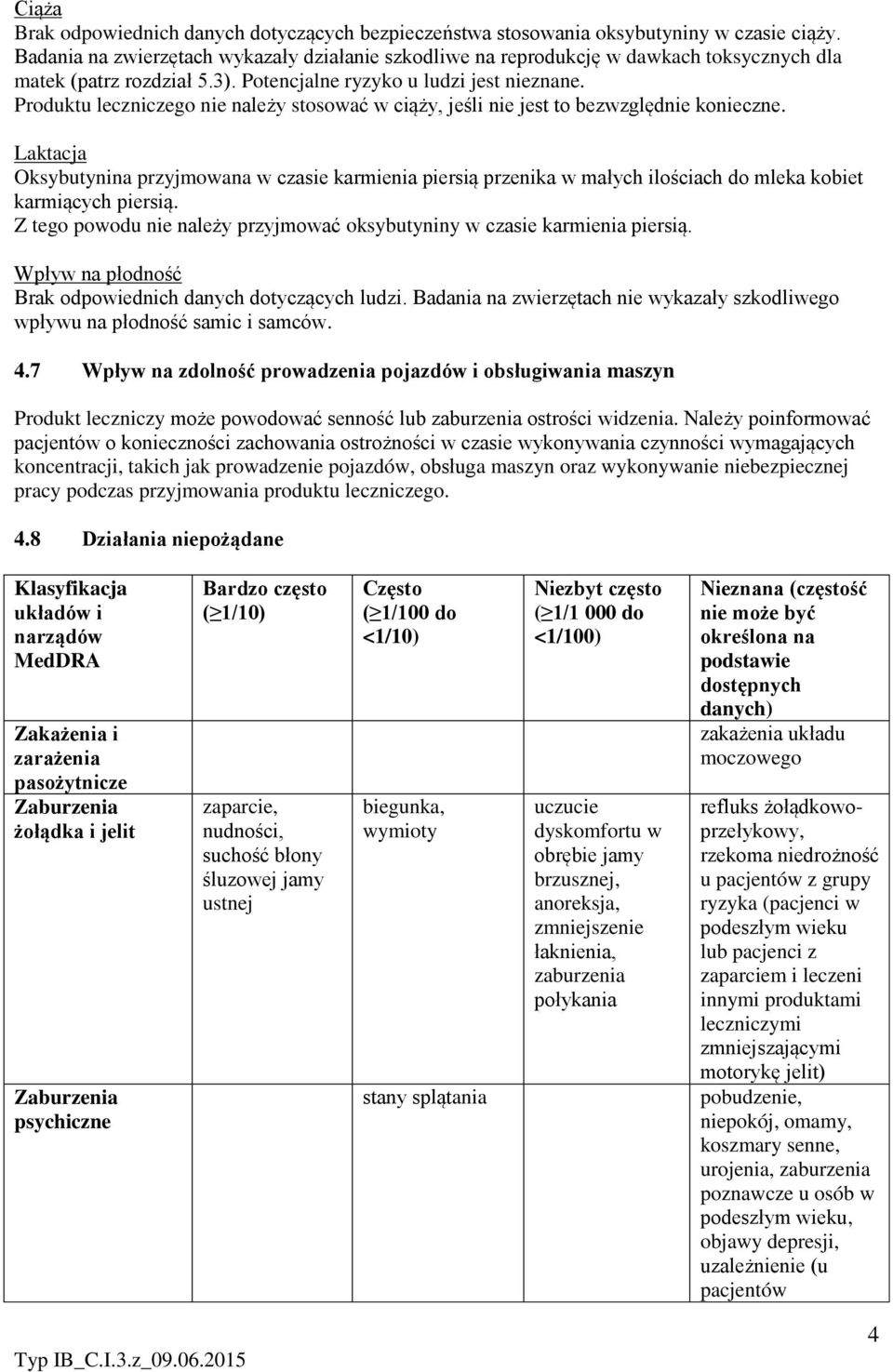 Produktu leczniczego nie należy stosować w ciąży, jeśli nie jest to bezwzględnie konieczne.
