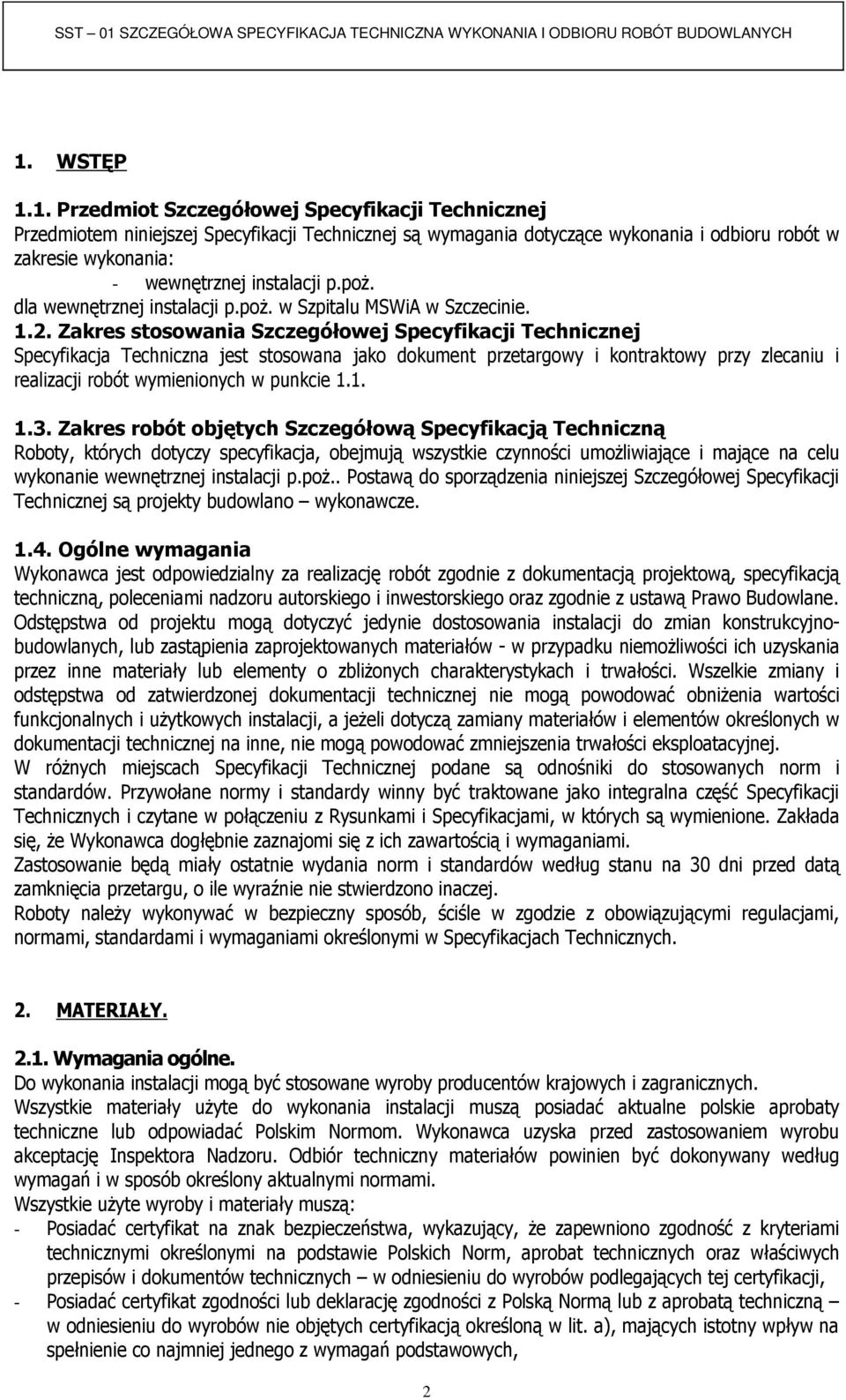 Zakres stosowania Szczegółowej Specyfikacji Technicznej Specyfikacja Techniczna jest stosowana jako dokument przetargowy i kontraktowy przy zlecaniu i realizacji robót wymienionych w punkcie 1.1. 1.3.