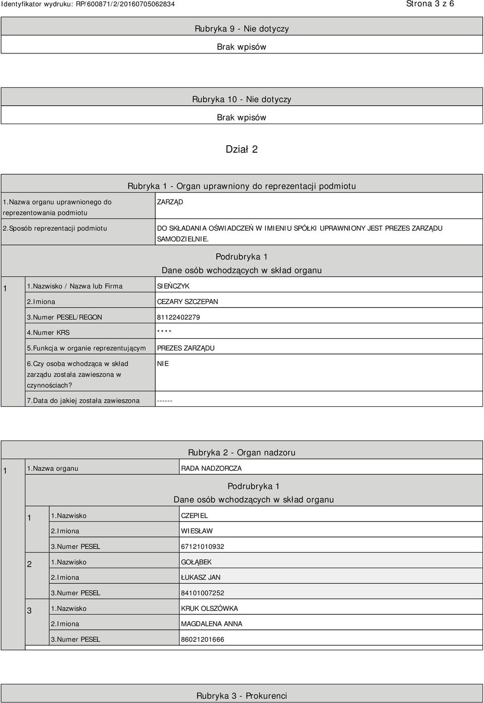 Nazwisko / Nazwa lub Firma SIEŃCZYK Podrubryka 1 Dane osób wchodzących w skład organu CEZARY SZCZEPAN 3.Numer PESEL/REGON 81122402279 4.Numer KRS **** 5.Funkcja w organie reprezentującym 6.