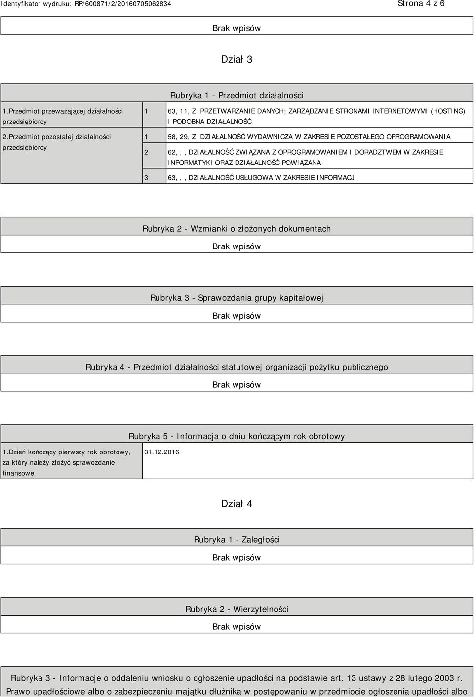 POZOSTAŁEGO OPROGRAMOWANIA 2 62,,, DZIAŁALNOŚĆ ZWIĄZANA Z OPROGRAMOWAM I DORADZTWEM W ZAKRESIE INFORMATYKI ORAZ DZIAŁALNOŚĆ POWIĄZANA 3 63,,, DZIAŁALNOŚĆ USŁUGOWA W ZAKRESIE INFORMACJI Rubryka 2 -