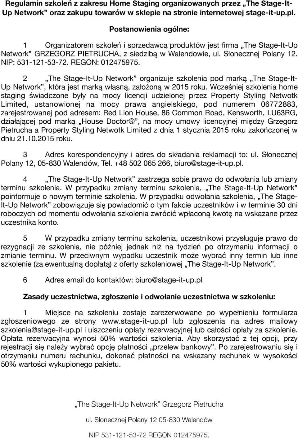 REGON: 012475975. 2 The Stage-It-Up Network organizuje szkolenia pod marką The Stage-It- Up Network, która jest marką własną, założoną w 2015 roku.